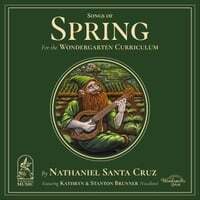 Songs of Spring: For the Wondergarten Curriculum